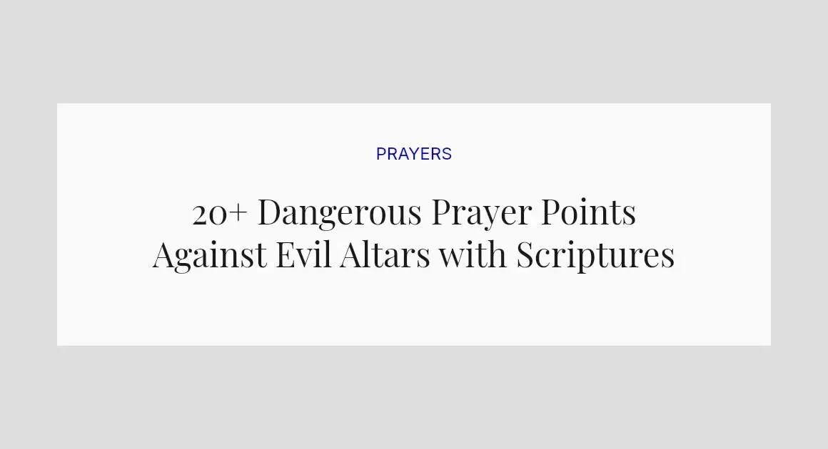 20+ Dangerous Prayer Points Against Evil Altars with Scriptures