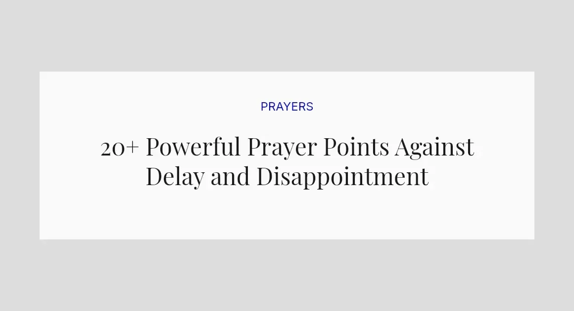 20+ Powerful Prayer Points Against Delay and Disappointment