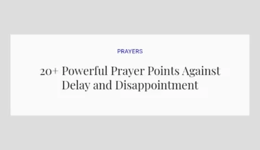 20+ Powerful Prayer Points Against Delay and Disappointment
