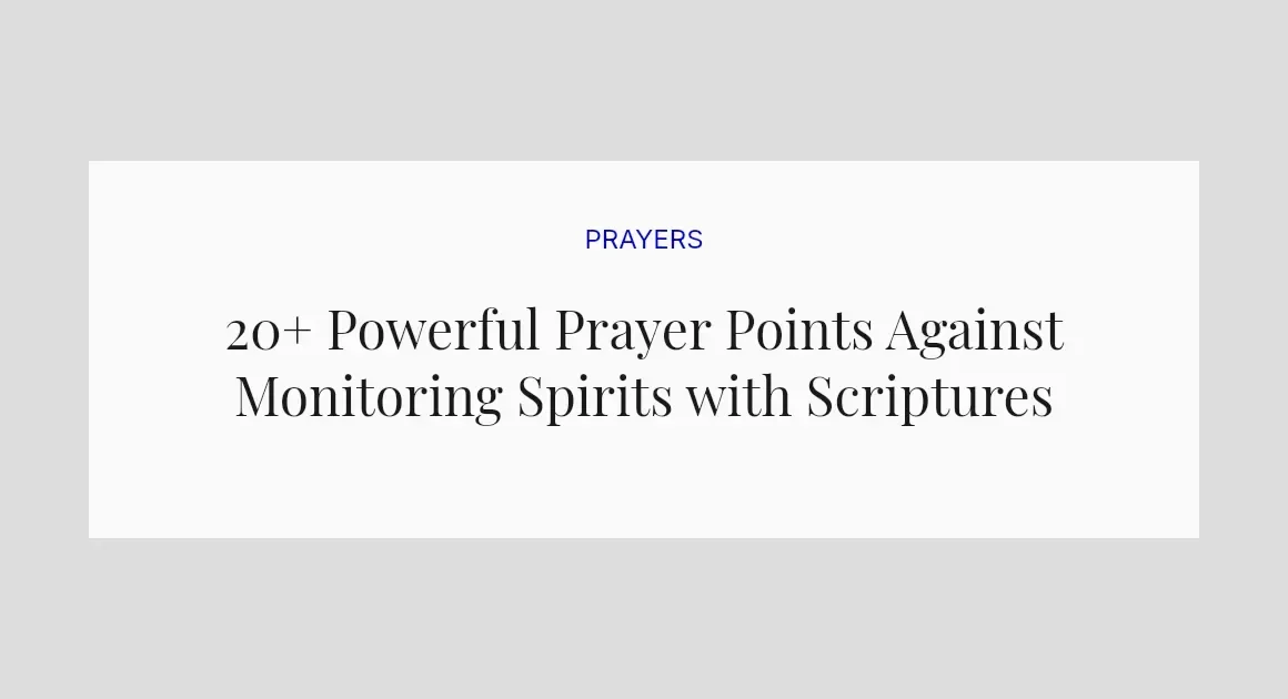 20+ Powerful Prayer Points Against Monitoring Spirits with Scriptures