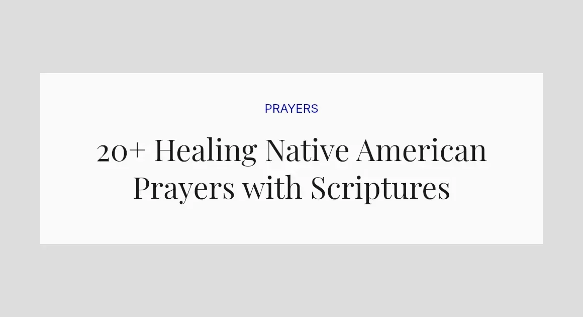 20+ Healing Native American Prayers with Scriptures