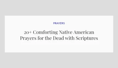 20+ Comforting Native American Prayers for the Dead with Scriptures