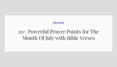20+ Powerful Prayer Points for The Month Of July with Bible Verses