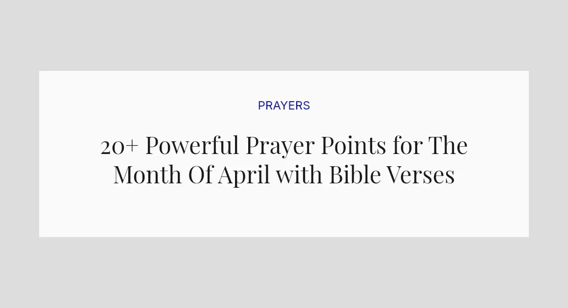 20+ Powerful Prayer Points for The Month Of April with Bible Verses
