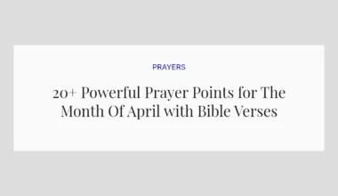 20+ Powerful Prayer Points for The Month Of April with Bible Verses